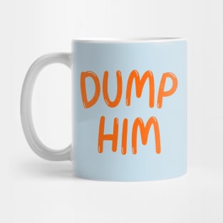 Dump Him Mug